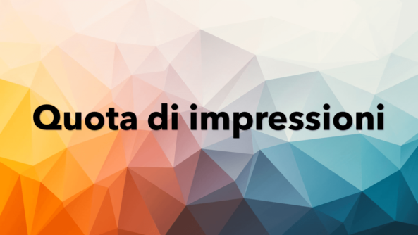 Quota impressioni di Google Ads, un valore da comprendere